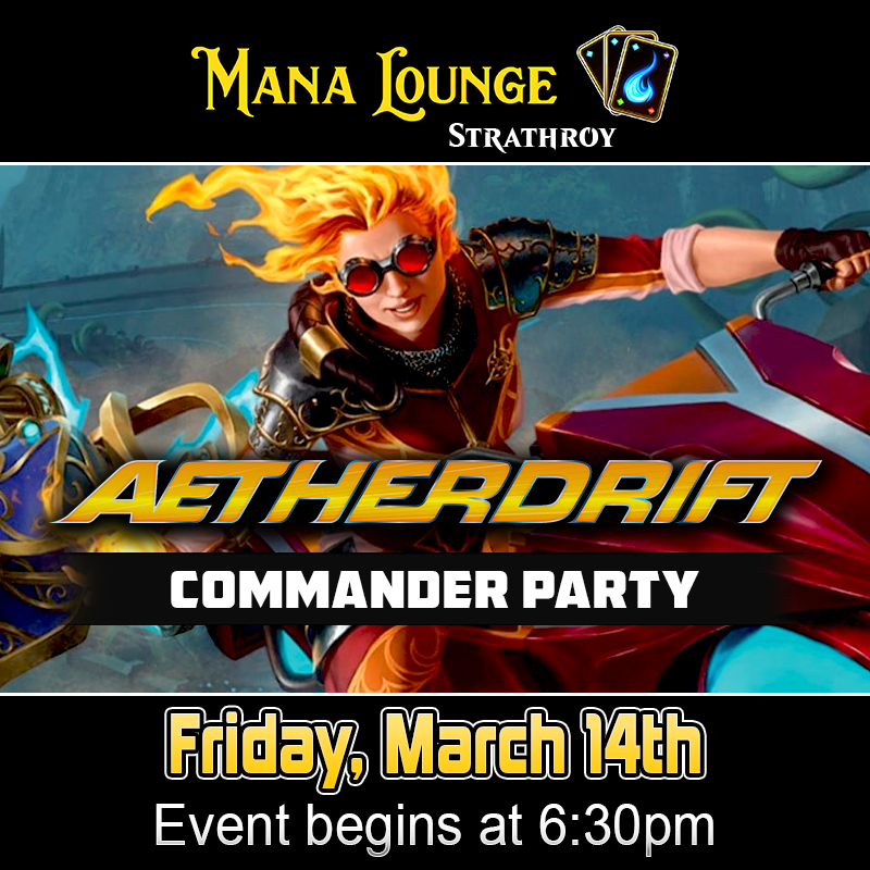 [Strathroy] MTG: Aetherdrift Commander Party [6:00PM] March 14th 2025